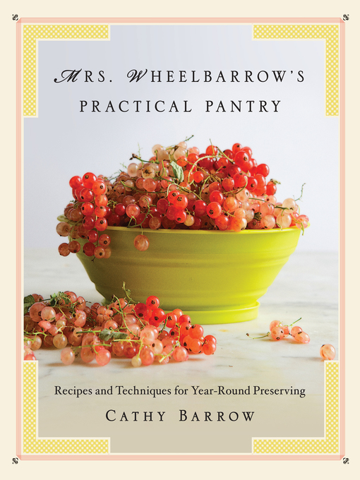 Title details for Mrs. Wheelbarrow's Practical Pantry by Cathy Barrow - Wait list